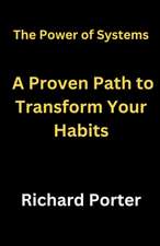 The Power of Systems: A Proven Path to Transform Your Habits