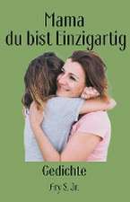 S., A: Mama, du bist Einzigartig Gedichte