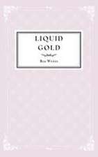 Writes, R: Liquid Gold
