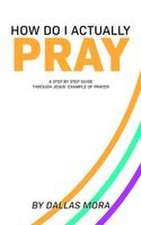How Do I Actually Pray
