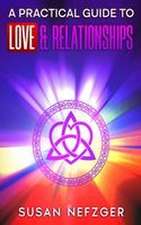 A Practical Guide to Love & Relationships