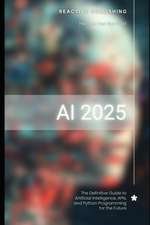 AI 2025: The Definitive Guide to Artificial Intelligence, APIs, and Python Programming for the Future: Discover Machine Learning, Deep Learning, NLP, Automation, APIs, Python, TensorFlow. : 5