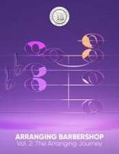 Arranging Barbershop, Vol. 2: The Arranging Journey