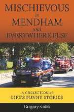 Mischievous in Mendham and Everywhere Else: A Collection of Life's Funny Stories (Book 3)