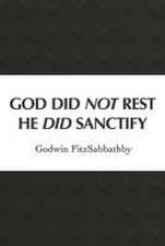 God Did Not Rest He Did Sanctify