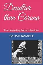 Deadlier than Corona: The Unyielding Social Infections