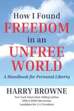 How I Found Freedom in an Unfree World: How I Found Freedom in an Unfree World