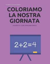 Coloriamo La Nostra Giornata: Quaderni Di Pinga&pongo