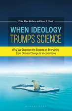 When Ideology Trumps Science: Why We Question the Experts on Everything from Climate Change to Vaccinations