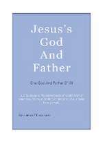 Jesus's God And Father: One God And Father Of All