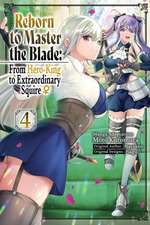 Reborn to Master the Blade: From Hero-King to Extraordinary Squire?, Vol. 4 (Manga)