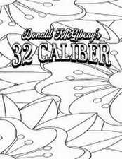 Color Your Own Cover of Donald McGibeny's 32 Caliber (Including Stress-Relieving Abstract Floral Coloring Pages for Adults)