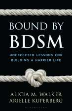 Bound by BDSM: Unexpected Lessons for Building a Happier Life