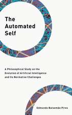The Automated Self: A Philosophical Study on the Evolution of Artificial Intelligence and Its Normative Challenges