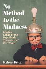 No Method to the Madness: Making Sense of the Psychiatric Treatment of our Youth