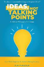 Ideas, Not Talking Points!