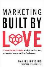 Marketing Built by Love: A Human-Centered Foundation to Delight Your Customers, Increase Your Revenue, and Grow Your Business