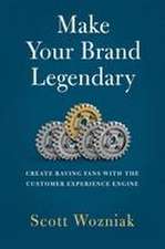 Make Your Brand Legendary: Create Raving Fans With the Customer Experience Engine