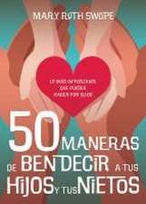 50 Maneras de Bendecir a Tus Hijos Y Tus Nietos