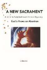 A New Sacrament: A Call to Purity for Devout Christians Regarding God's Views on Abortion¬¬