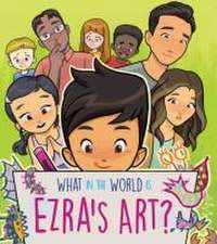 What in the World Is Ezra's Art?