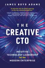 The Creative CTO: Intuitive Technology Leadership for the Modern Enterprise