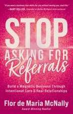 Stop Asking for Referrals