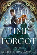 The Gods Time Forgot: A Novel