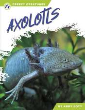 Creepy Creatures: Axolotls