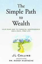 The Simple Path to Wealth (Revised Edition): Your Road Map to Financial Independence and a Rich, Free Life