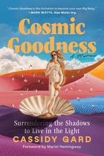 Cosmic Goodness: Surrendering the Shadows to Live in the Light