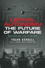 Lethal Autonomy: The Future of Warfare Whether We Like It or Not