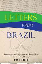 Letters from Brazil: Reflections on Migration and Friendship - An Epistolary Memoir