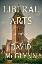 Liberal Arts: A Novel