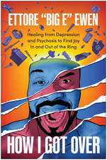 How I Got Over: Healing from Depression and Psychosis to Find Joy In and Out of the Ring