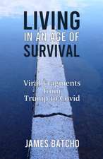 Living in an Age of Survival: Viral Fragments from Trump to Covid