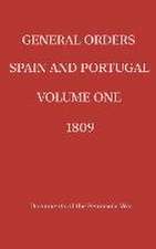 General Orders. Spain and Portugal. Volume I. 1809.