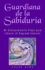 Guardiana de la Sabiduría: Mi Extraordinario Viaje para Liberar el Sagrado Interior