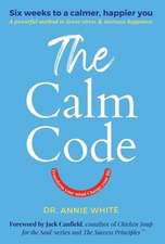 The Calm Code: Transform Your Mind, Change Your Life