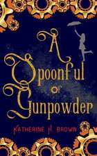 A Spoonful of Gunpowder