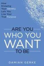 ARE YOU WHO YOU WANT TO BE