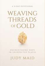 Weaving Threads of Gold: A 31-Day Devotional of Encountering Hope in Unexpected Places