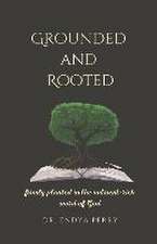 Grounded and Rooted: Firmly Planted in the Nutrient-Rich Word of God