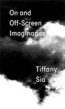 Tiffany Sia: On and Off-Screen Imaginaries