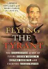 Flying the Tyrant: The Declassified Story of Flying Saddam Hussein, Keeping Secrets, and Escaping Assassination