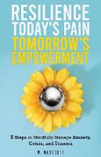 Resilience Today's Pain Tomorrow's Empowerment