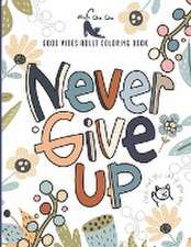 Never Give Up Good Vibes Adult Coloring Book