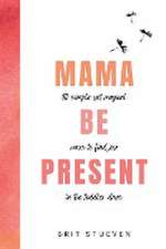 Mama Be Present