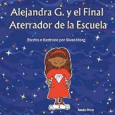 Alejandra G. y el Final Aterrador de la Escuela (spanish edition)